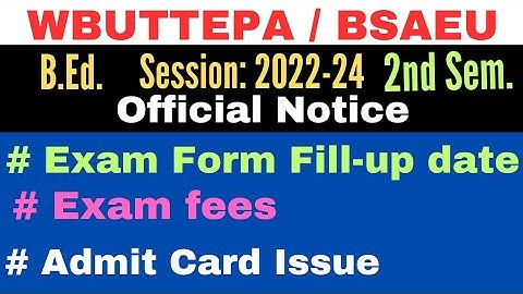 B.Ed. 2nd Sem. Session:2022-24 Notice for Exam form fill up / admit card / BSAEU WBUTTEPA