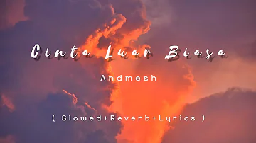 andmesh Cinta Luar Biasa ( Slowed+Reverb+Lyrics )