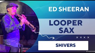 Looper Sax Ed Sheeran's Shiver