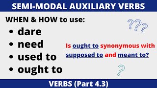 Semimodal Auxiliary Verbs: dare | need | used to | ought to