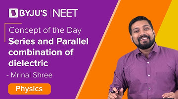 Series and Parallel combination of dielectric | Physics Class 11/12 | NEET 2021/2022 | Mrinal Sir