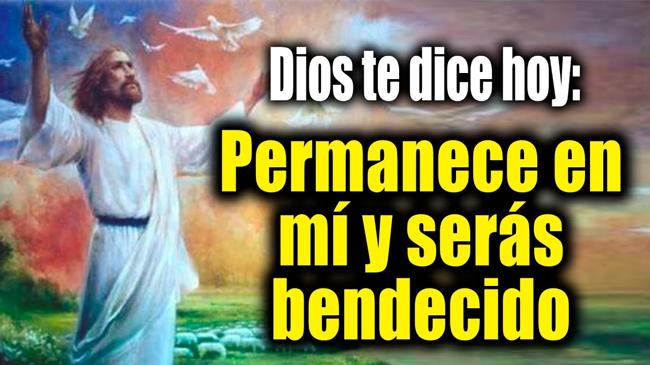 DIOS TE DICE HOY - Permanece en mí y serás bendecido - YouTube
