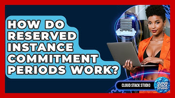 How Do Reserved Instance Commitment Periods Work? - Cloud Stack Studio