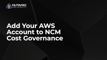 How to Onboard your AWS Account to NCM Cost Governance | Nutanix University