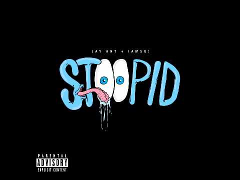 Jay Ant + Iamsu! - That Nigga #STOOPID