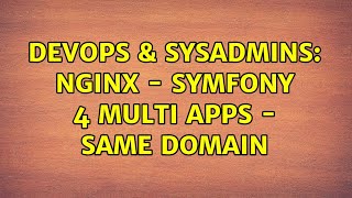 DevOps & SysAdmins: Nginx - Symfony 4 multi apps - same domain (2 Solutions!!) Wealth