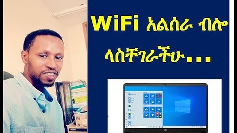 Ethiopia: How to fix WiFi problem in any computer or laptop?