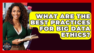 What Are The Best Practices For Big Data Ethics? - The Ethical Compass