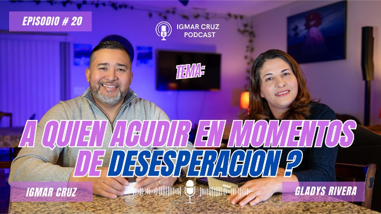 A QUIEN ACUDIR EN MOMENTOS DE DESESPERACION? - IGMAR CRUZ PODCAST 