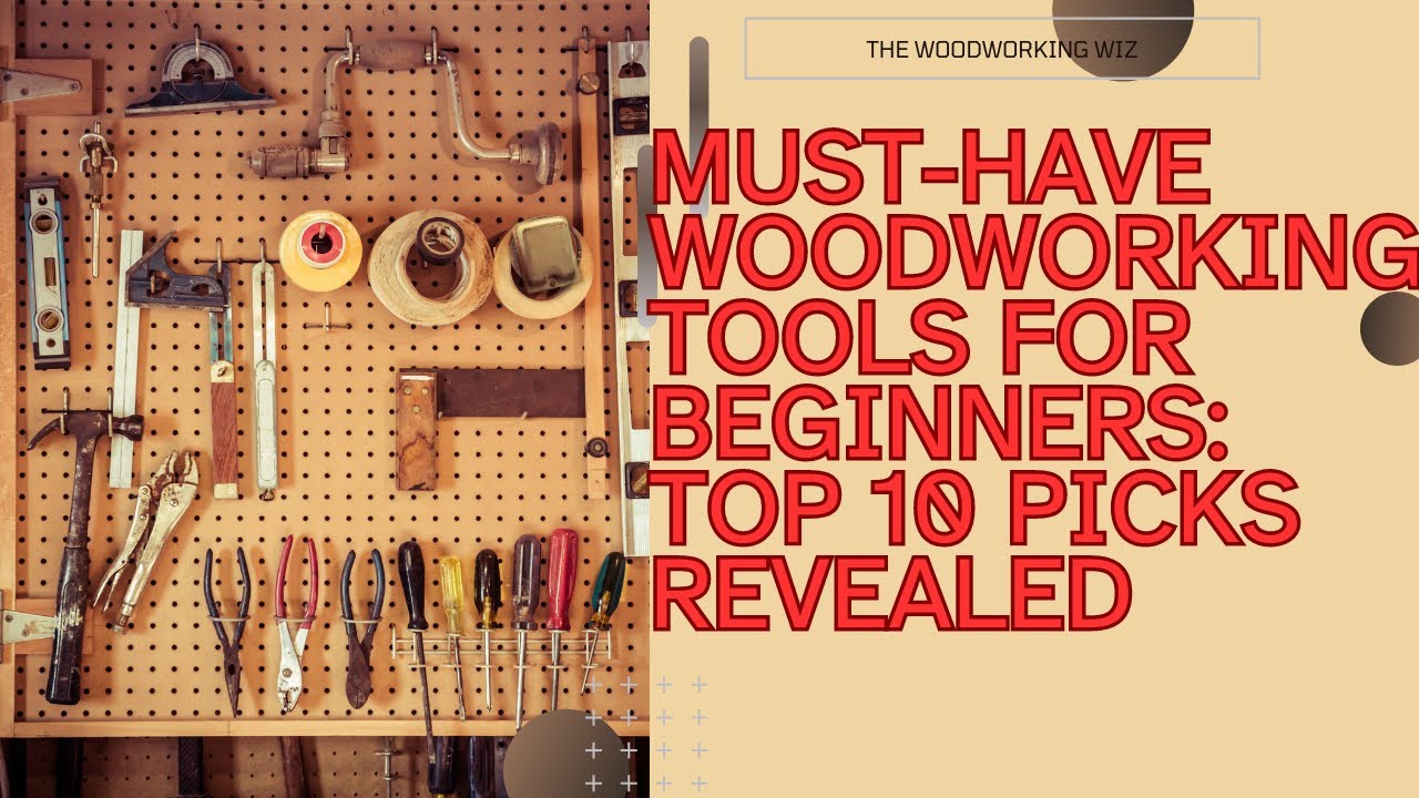 Top 10 Essential Woodworking Tools for Beginners: Your Ultimate Guide ...