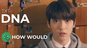 How Would - TXT Sing DNA - BTS (Line Distribution)