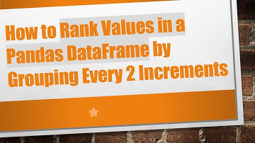How to Rank Values in a Pandas DataFrame by Grouping Every 2 Increments