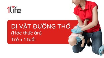 SƠ CỨU HÓC DỊ VẬT ĐƯỜNG THỞ TRẺ DƯỚI 1 TUỔI (Hóc thức ăn) - Kỹ năng Sơ Cứu - 1LIFE FIRST AID