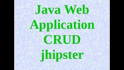 Java Crud Web Application Tutorial : Jhipster