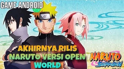 Akhirnya Rilis di Playstore ! Naruto Versi Open World - Naruto Shippuden Indonesia