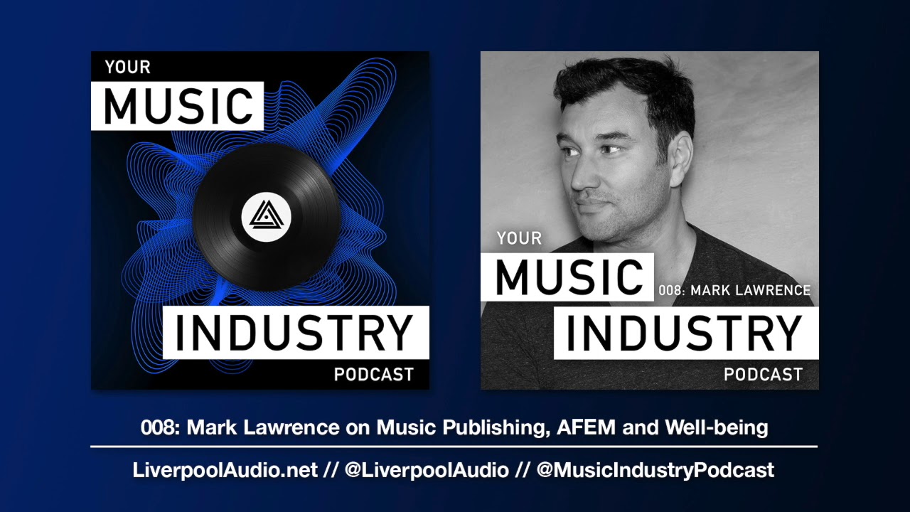 008: Mark Lawrence on Music Publishing & Association For Electronic Music [Your Music Industry]