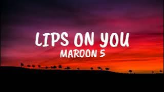 Maroon 5 - Lips On You (Lyrics)
