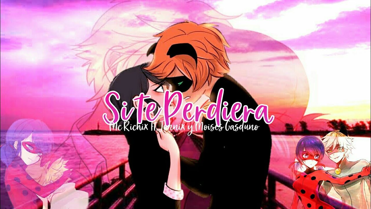 😢Si Te Perdiera💔Mc Richix Ft.Jennix y Moisés Garduño [Miraculous Ladybug]