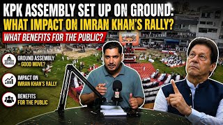 Why Was KPK Assembly Held in Ground? Impact on Imran Khan or Just a Political Show?