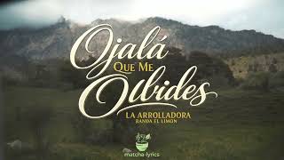 La Arrolladora - Ojalá Que Me Olvides (VIDEO LYRICS)
