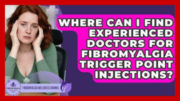 Where Can I Find Experienced Doctors For Fibromyalgia Trigger Point Injections?