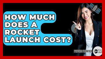 How Much Does A Rocket Launch Cost? - Physics Frontier