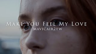 Make You Feel My Love | Cinematic By @MavicAir2TW