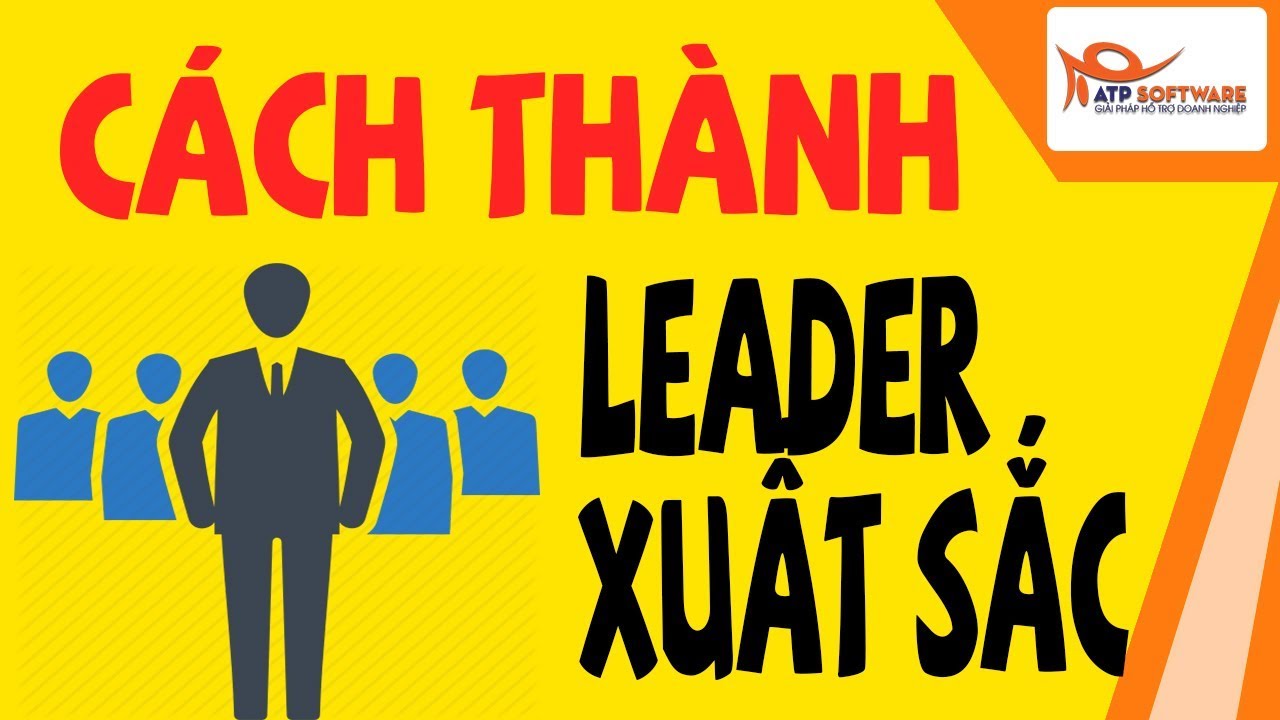 Khóa học leadership | Top 5 mẹo để trở thành leader xuất sắc | Bài học kinh doanh 2019