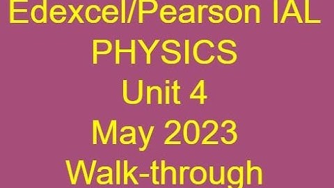 IAL Physics Unit4 May2023 Walkthrough