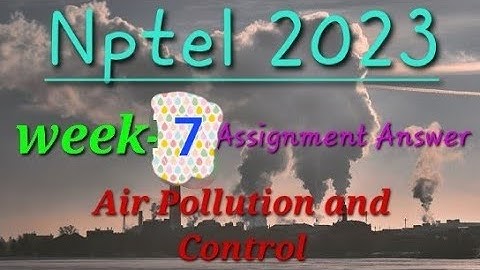 Air pollution and Control ||Week-7 Assignment Answer || Nptel 2023