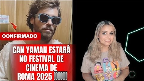 🇮🇹 CONFIRMED! CAN YAMAN WILL BE AT THE 2025 ROME FILM FESTIVAL 🎞️