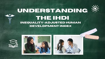 The Hidden Development Gap: Understanding the Inequality-Adjusted HDI (IHDI) - Lesson 4