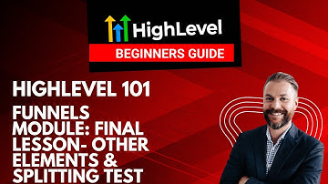 GoHighLevel Funnels Module: Final Lesson- Other Elements & Splitting Testing | Step-by-Step Tutorial