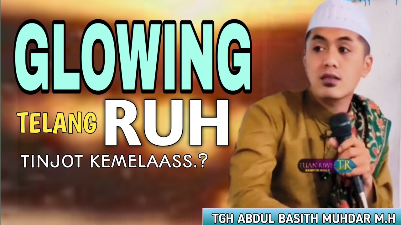 Glowing Endk Arak Ruh | TUAN GURU ABDUL BASITH | Ceramah Lombok Nuzulul Quran | Di Paok Dempek