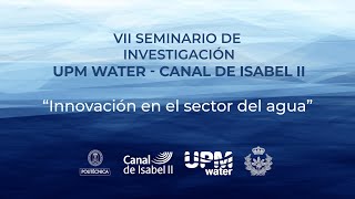 VII Seminario de Investigación 'Innovación en el sector del agua'  UPMWater  Canal de Isabel II