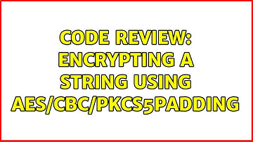 Code Review: Encrypting a string using AES/CBC/PKCS5PADDING (3 Solutions!!)