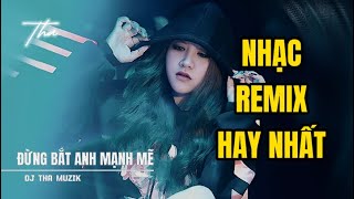 Đừng Bắt Anh Mạnh Mẽ Remix (ThanhVu) - Hồ Quang Hiếu | Nhạc Remix Hay Nhất 2024 | DJ Tha Muzik