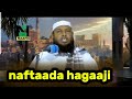 NAFTAADA HAGAAJI OO TOOSI ADNA ILAAHAY WUU KU ILAALINAYA TARANTAADANA WUU ILAALINAYA SH XALIIKE NAFTAADA HAGAAJI OO TOOSI ADNA ILAAHAY WUU KU ILAALINAYA TARANTAADANA WUU ILAALINAYA SH XALIIKE