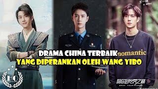 8 DRAMA CINA TERBAIK YANG DIPERANKAN OLEH WANG YIBO