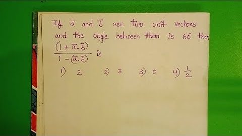 If a and b are two unit vectors and the angle between them is 60° then 1+a.b/1-a.b is