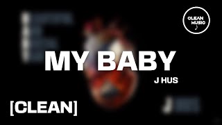 J Hus - My Baby [CLEAN]