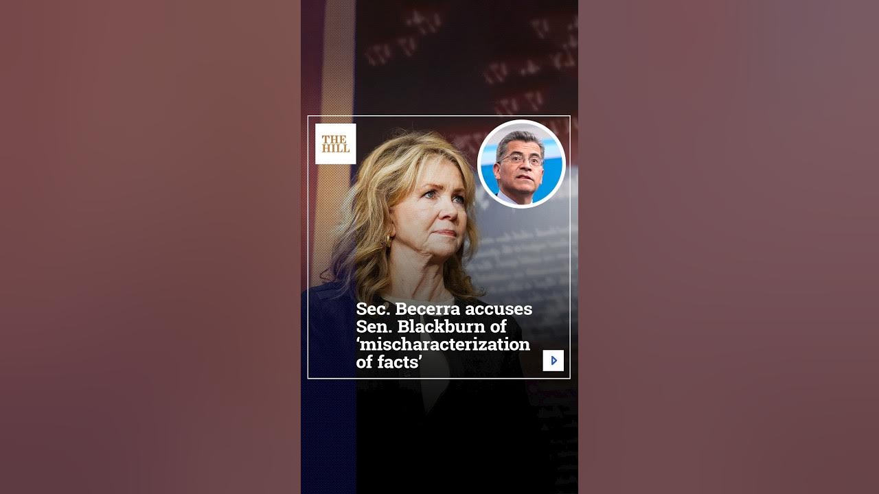 Sec. Becerra Accuses Sen. Blackburn Of ‘Mischaracterization Of Facts’