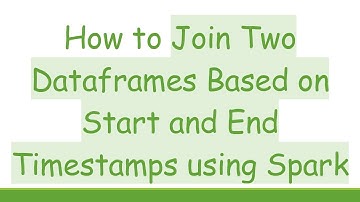 How to Join Two Dataframes Based on Start and End Timestamps using Spark