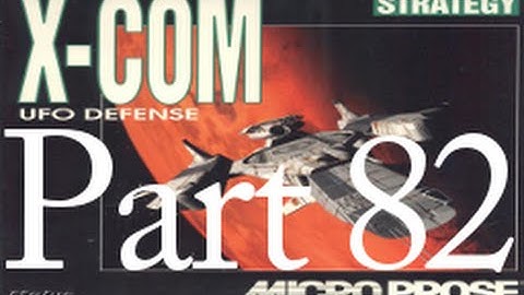 Painful Alien Retaliation! | X-COM: UFO Defense Part 82