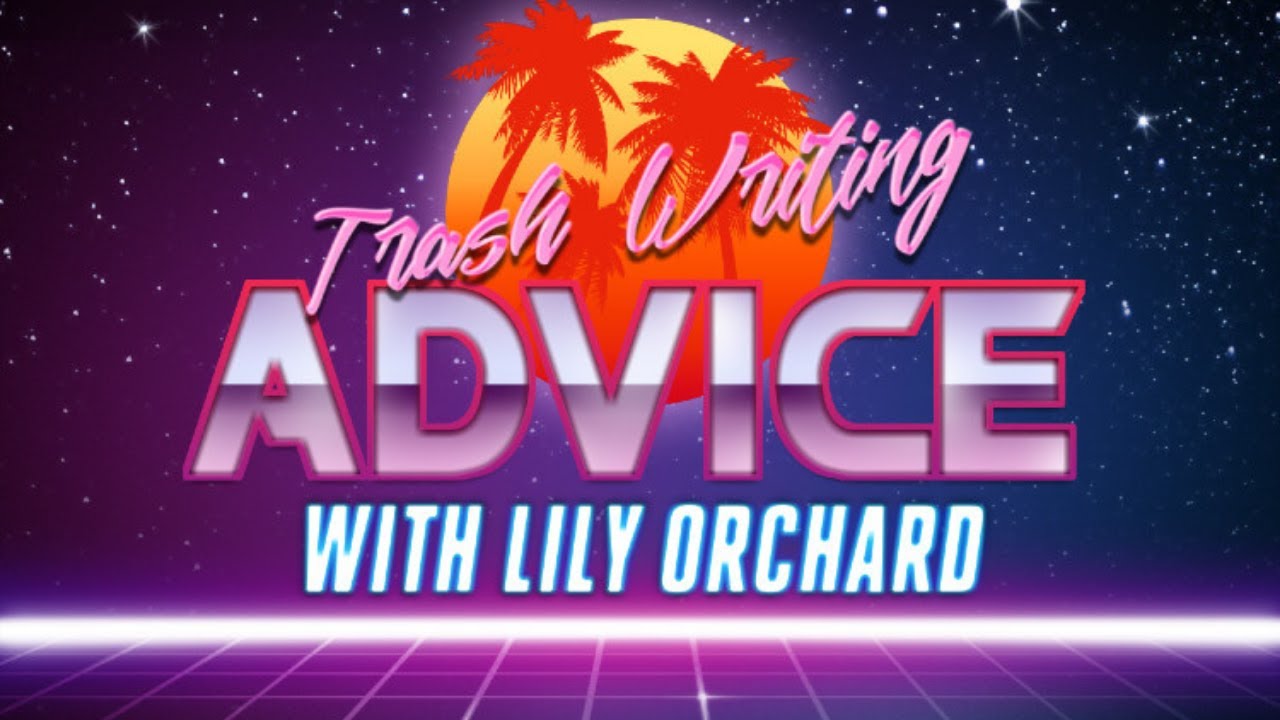 Trash Writing Advice with Lily Orchard