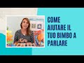 Come aiutare il tuo bimbo a parlare