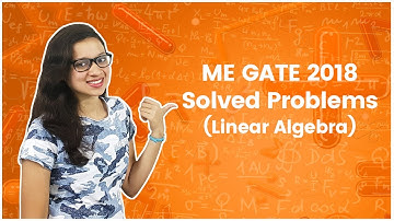 ME GATE 2018 Solved Problems - Linear Algebra - Engineering Mathematics