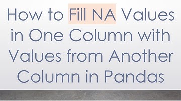 How to Fill NA Values in One Column with Values from Another Column in Pandas