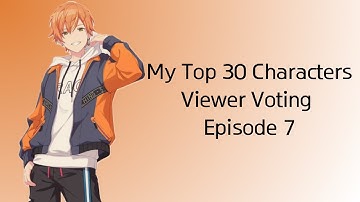 My Top 30 Characters Viewer Voting Episode 7