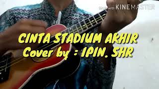 CINTA STADIUM AKHIR || Kentrung || Ukulele Cover by : IPIN. SHR